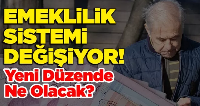 Emeklilik Sistemi Değişiyor! 