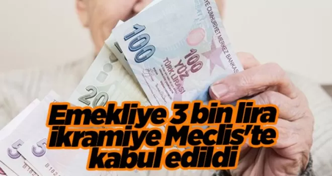 Emekliye 3 bin lira ikramiye Meclis’te kabul edildi