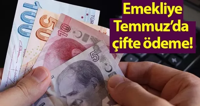 Emekliye temmuzda çifte ödeme!