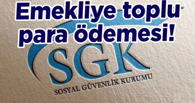 Emekliye toplu para ödemesi!