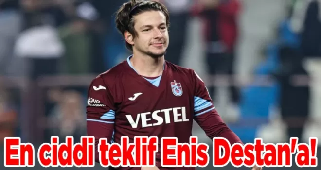 En ciddi teklif Enis Destan’a!