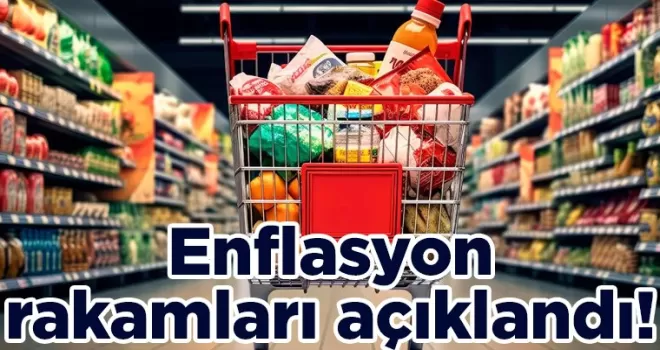 Enflasyon rakamları açıklandı!
