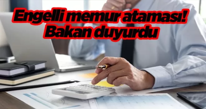 Engelli memur ataması! Bakan tarih vererek duyurdu
