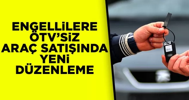 Engellilere ÖTV’siz araç satışında yeni düzenleme!
