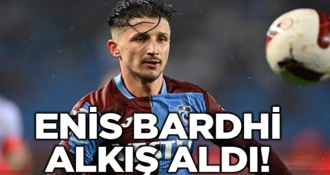 Enis Bardhi alkış aldı