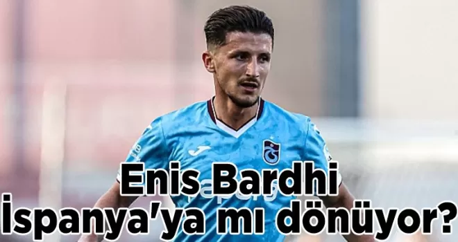 Enis Bardhi İspanya’ya mı dönüyor?
