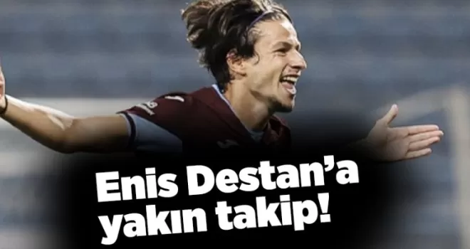 Enis Destan’a yakın takip!
