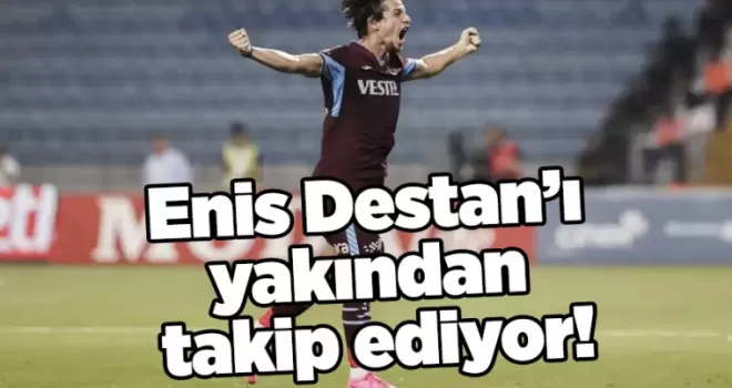 Enis Destan’ı yakından takip ediyor!