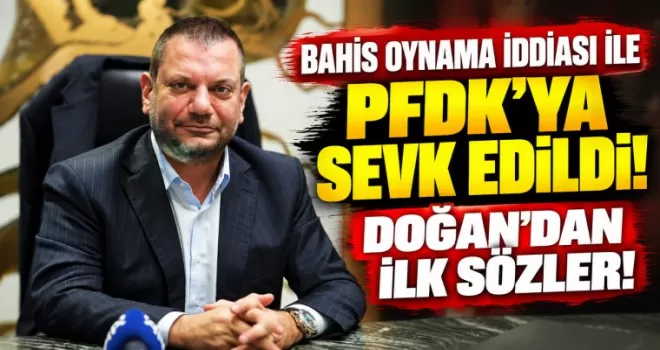 Ertuğrul Doğan, bahis oynadığı iddiasıyla PFDK’ya sevk edildi