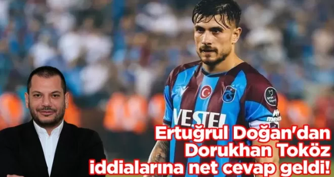 Ertuğrul Doğan’dan Dorukhan Toköz iddialarına net cevap geldi!
