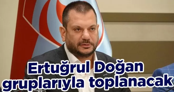 Ertuğrul Doğan taraftar gruplarıyla toplanacak