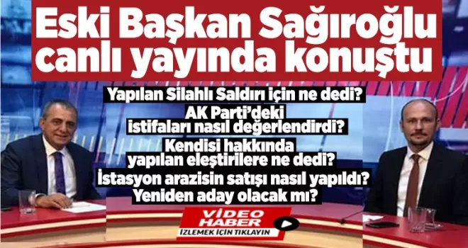 Eski Başkan Sağıroğlu canlı yayında konuştu