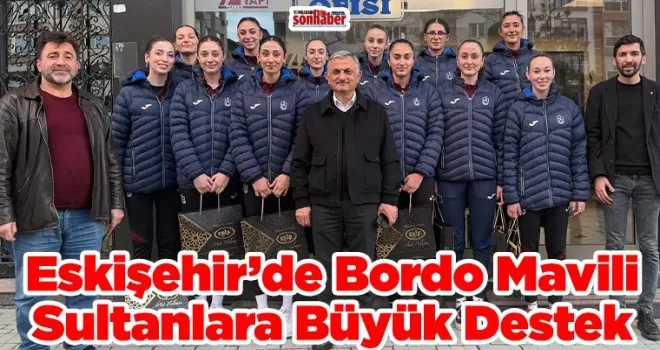 Eskişehir’de Bordo Mavili Sultanlara Büyük Destek