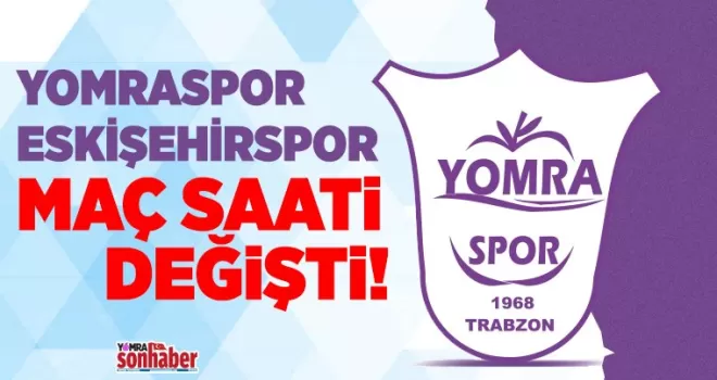 Eskişehirspor’un Yomra maçı saati değişti