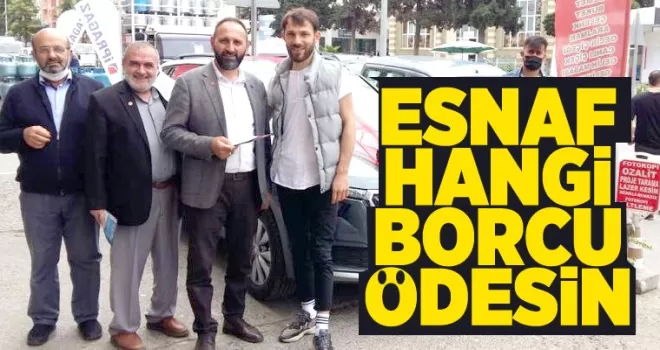 Esnaf hangi borcu ödesin!