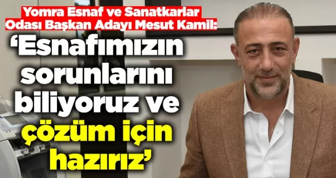 ‘Esnafımızın sorunlarını  biliyoruz ve çözüm için hazırız’