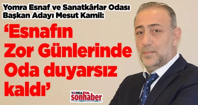 ‘Esnafın Zor Günlerinde  Oda duyarsız kaldı’