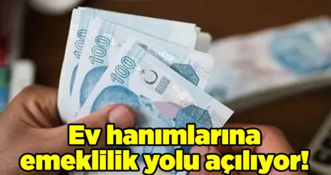 Ev hanımlarına emeklilik yolu açılıyor! Çalışan anneler için o düzenleme