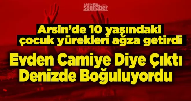 Evden Camiye Diye Çıktı Denizde Boğuluyordu