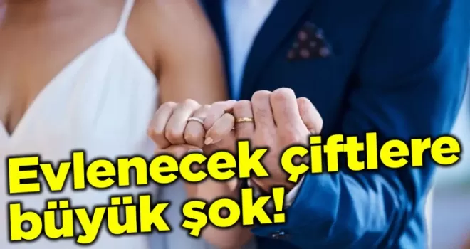 Evlenecek çiftlere büyük şok! Artık ücretli...