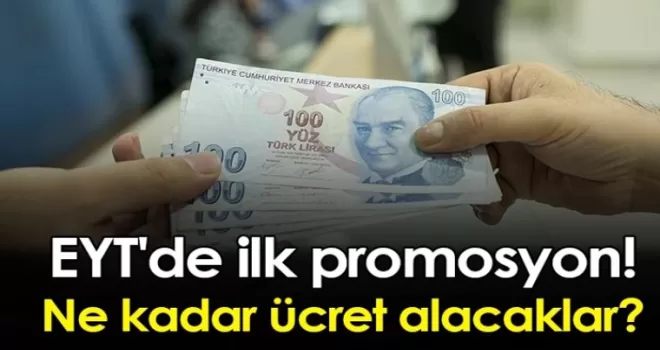EYT'de ilk promosyon! Ne kadar ücret alacaklar?