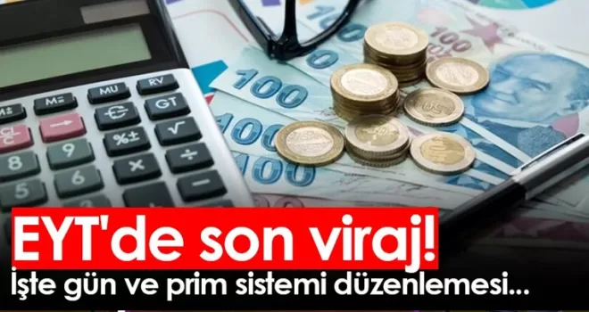 EYT'de son viraj! İşte gün ve prim sistemi düzenlemesi...