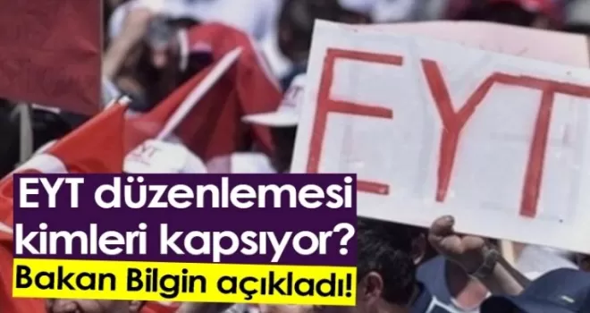 EYT düzenlemesi kimleri kapsıyor? Bakan Bilgin açıkladı!