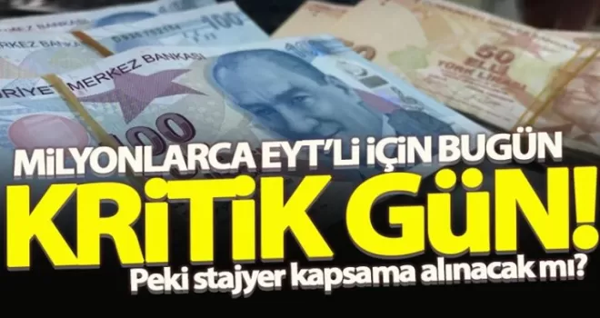 EYT'liler için bugün kritik gün... Stajyerler EYT Kapsamına alınacak mı?