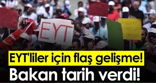 EYT'liler için flaş gelişme! Bakan Bilgin tarih verdi!