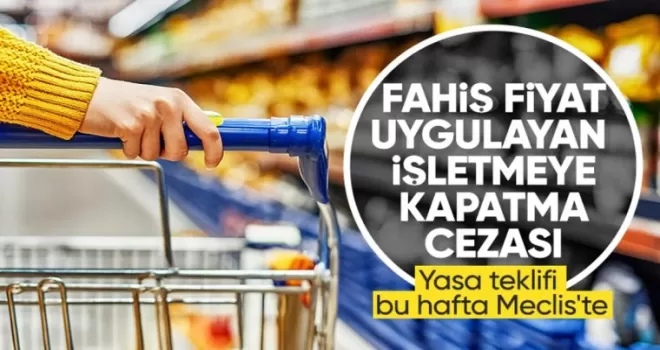 Fahiş fiyata ’dur’ diyecek yasa teklifi geliyor