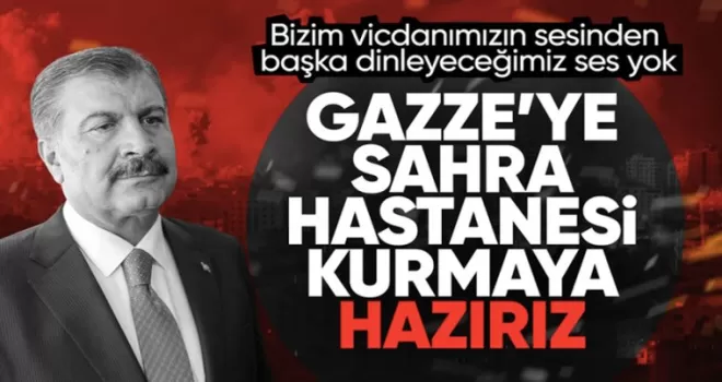 Fahrettin Koca: Gazze’ye sağlık hizmeti vermek için harekete geçtik