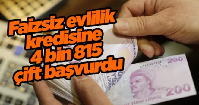 Faizsiz evlilik kredisine 4 bin 815 çift başvurdu
