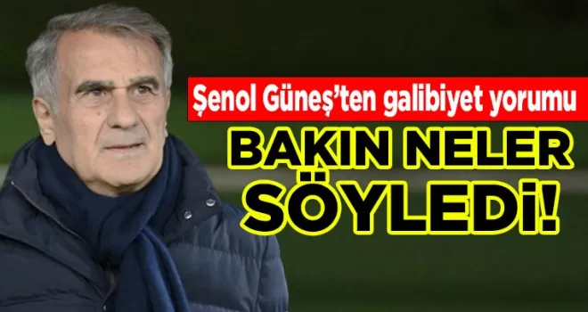 Farklı galibiyeti Şenol Güneş nasıl değerlendirdi