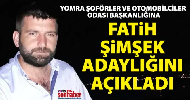 FATİH ŞİMŞEK DE ADAYLIĞINI AÇIKLADI