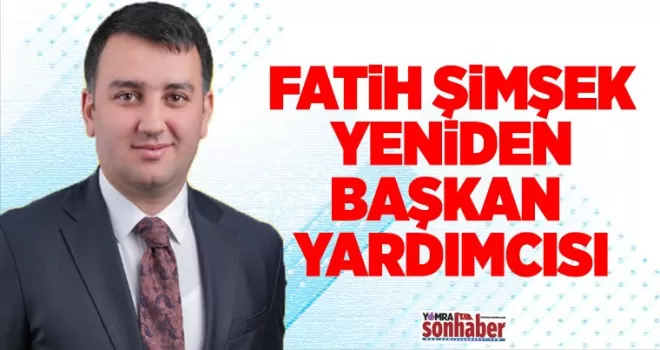 Fatih Şimşek yeniden  Başkan Yardımcısı
