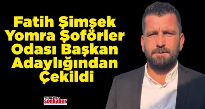 Fatih Şimşek  Yomra Şoförler  Odası Başkan  Adaylığından Çekildi