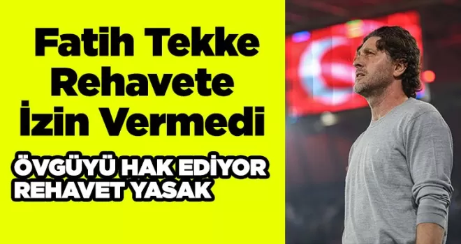  Fatih Tekke Rehavete İzin Vermedi