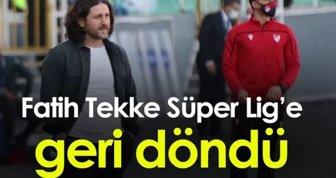 Fatih Tekke Süper Lig'e geri döndü