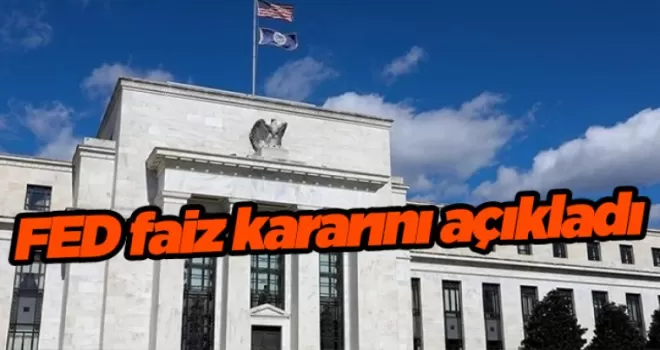 FED faiz kararını açıkladı