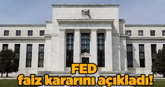 FED faiz kararını açıkladı!
