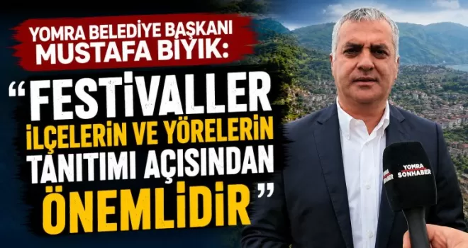 “FESTİVALLER İLÇELERİN VE YÖRELERİN TANITIMI AÇISINDAN ÖNEMLİDİR”