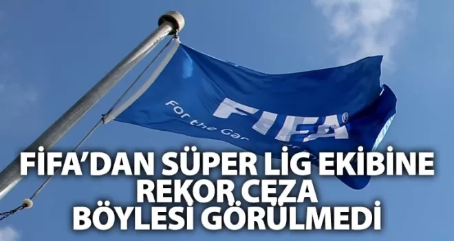FİFA’dan Süper Lig ekibine tarihi ceza! Böylesi görülmedi
