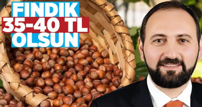 Fındık 35-40 TL olsun