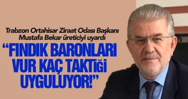 Fındık baronları, vur - kaç taktiği uyguluyor!