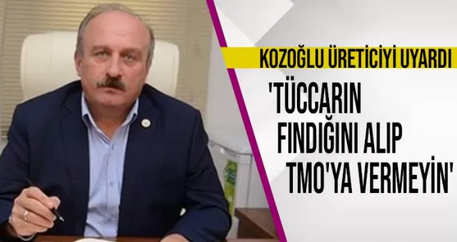 Fındık üreticisine uyarı: 'Tüccarın fındığını alıp TMO'ya vermeyin'