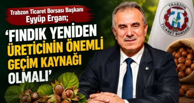 ’Fındık yeniden üreticinin önemli geçim kaynağı olmalı’’