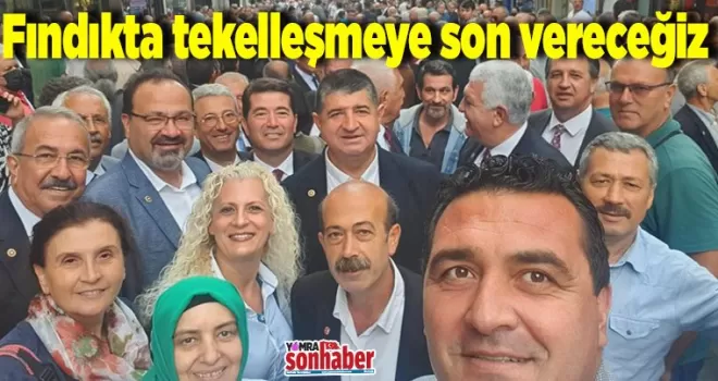 Fındıkta tekelleşmeye son vereceğiz