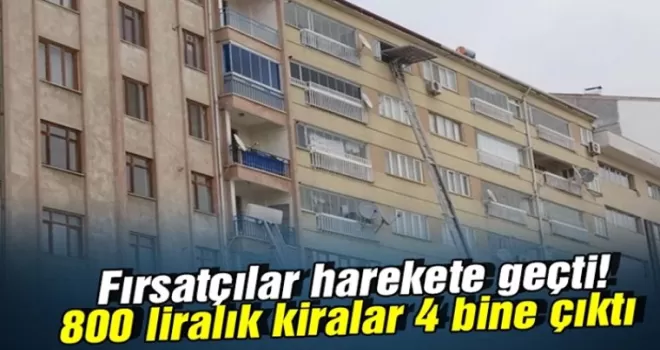 Fırsatçılar harekete geçti Elazığ’da 800 liralık kiralar 4 bine çıktı