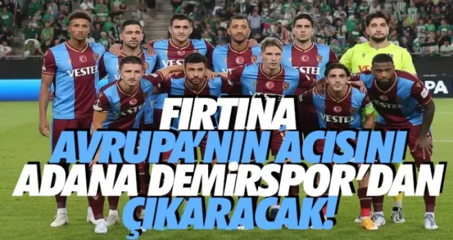 Fırtına, Avrupa'nın acısını, Adana Demirspor'dan çıkaracak