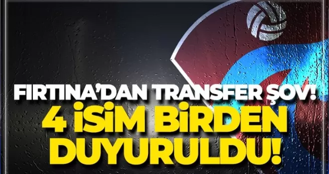 Fırtına'dan transfer şov! tam 4 isim duyuruldu!